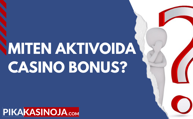 Miten casino bonus aktivoidaan?